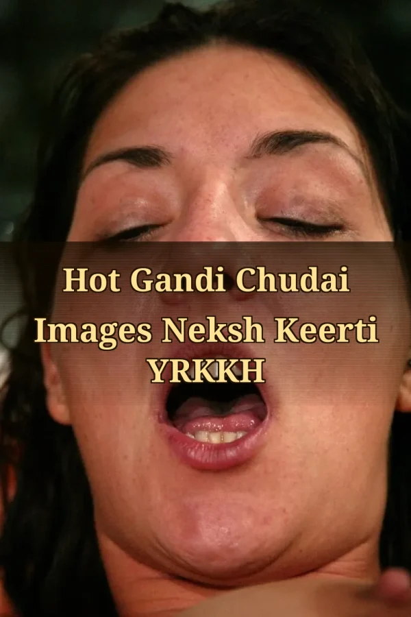 Hot Gandi Chudai Images Neksh Keerti YRKKH
