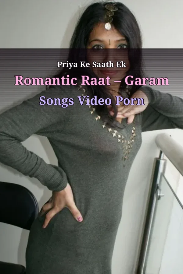 Priya Ke Saath Ek Romantic Raat – Garam Songs Video Porn