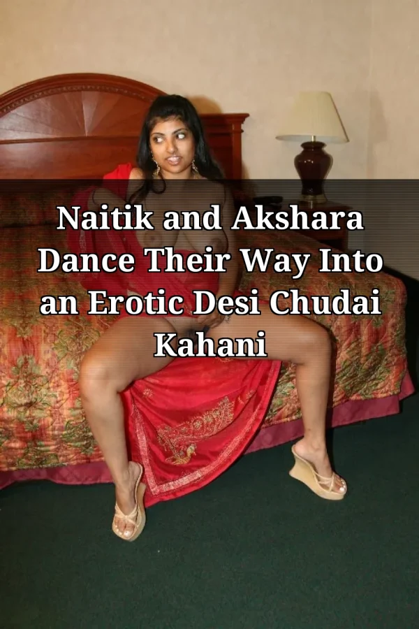Naitik and Akshara Dance Their Way Into an Erotic Desi Chudai Kahani