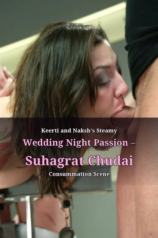 Keerti and Naksh’s Steamy Wedding Night Passion – Suhagrat Chudai Consummation Scene