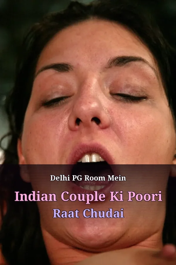 Delhi PG Room Mein Indian Couple Ki Poori Raat Chudai
