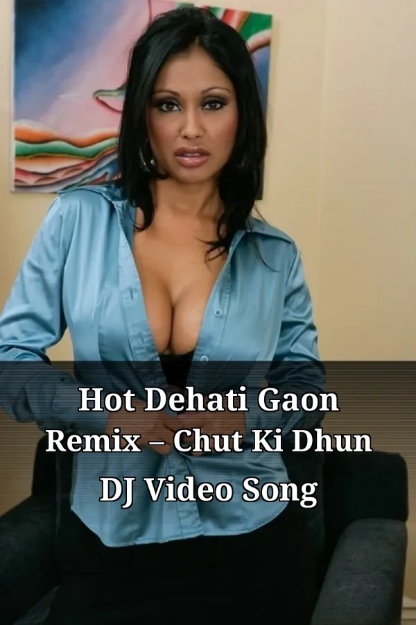 Hot Dehati Gaon Remix – Chut Ki Dhun DJ Video Song