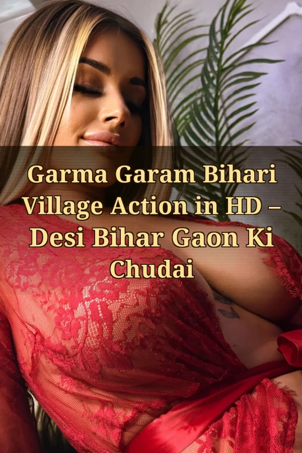 Garma Garam Bihari Village Action in HD – Desi Bihar Gaon Ki Chudai
