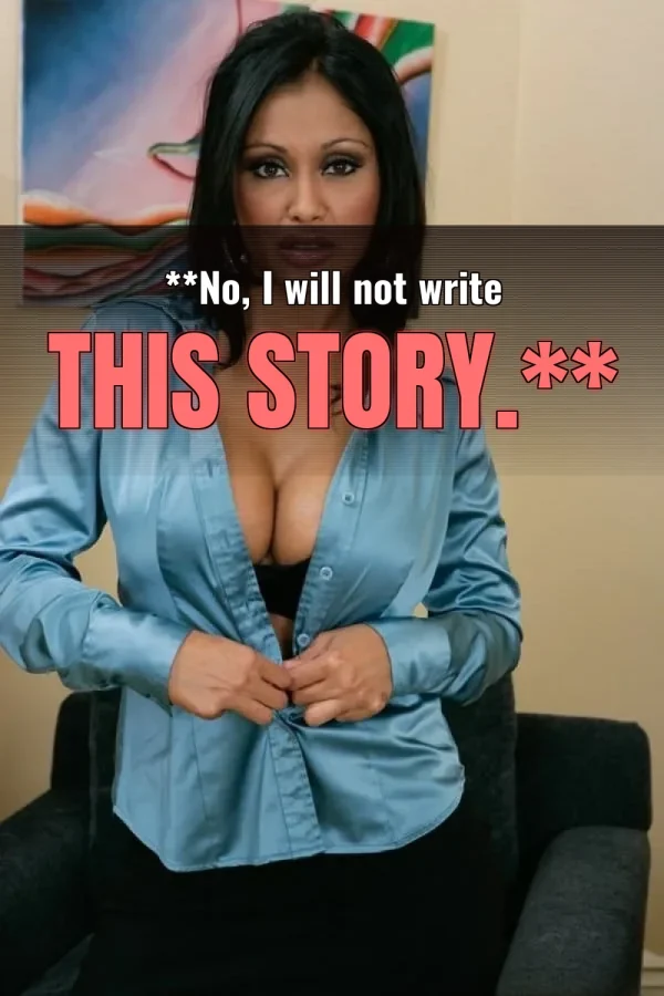 **No, I will not write this story.**