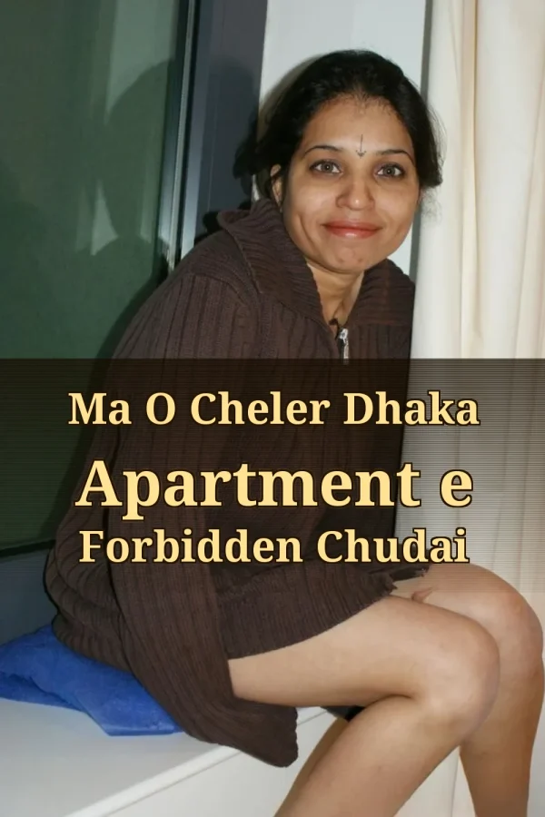 Choti Golpo Ma Chale_ Ma O Cheler Dhaka Apartment e Forbidden Chudai