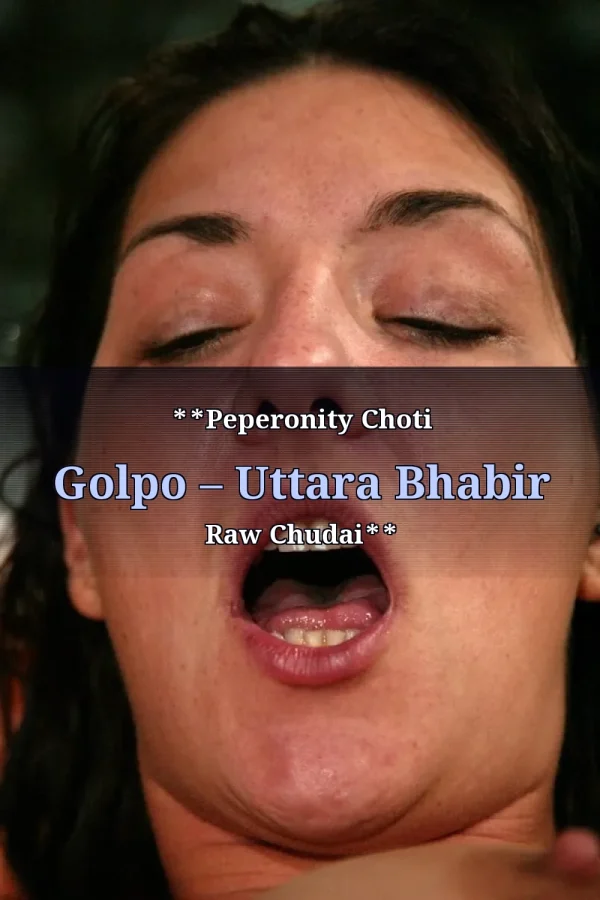 **Peperonity Choti Golpo – Uttara Bhabir Raw Chudai**