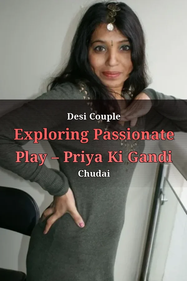 Desi Couple Exploring Passionate Play – Priya Ki Gandi Chudai