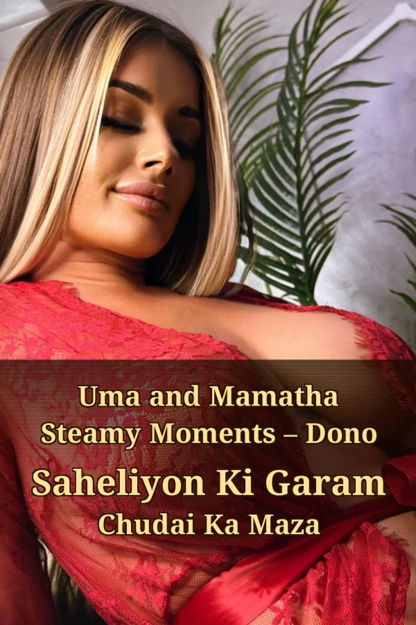 Uma and Mamatha Steamy Moments – Dono Saheliyon Ki Garam Chudai Ka Maza