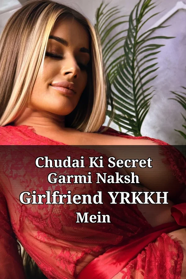 Chudai Ki Secret Garmi Naksh Girlfriend YRKKH Mein
