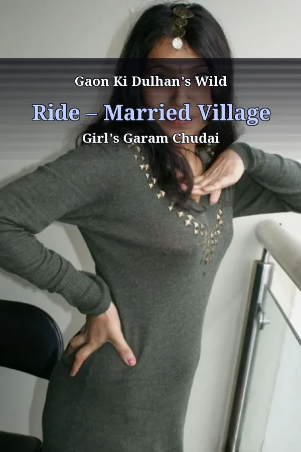 Gaon Ki Dulhan’s Wild Ride – Married Village Girl’s Garam Chudai