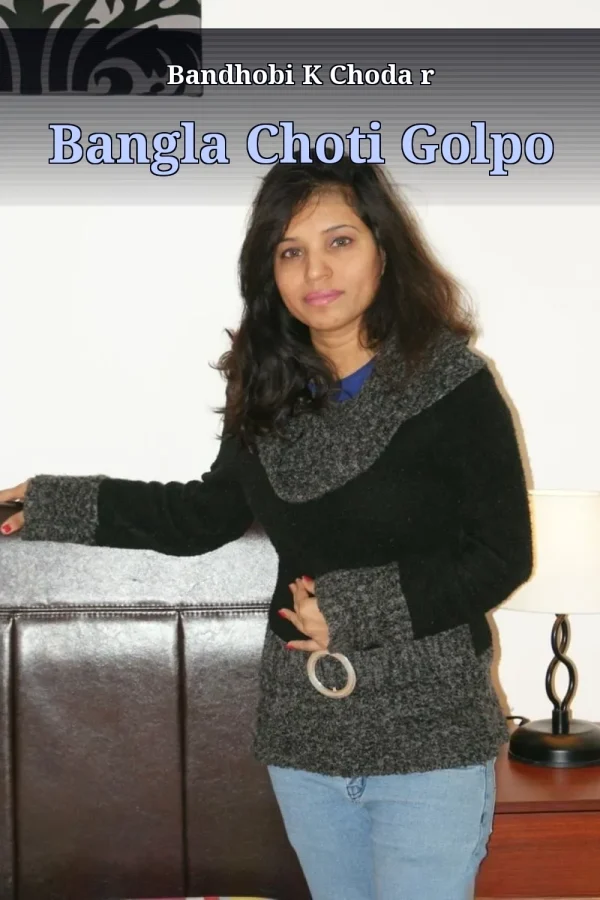 Bandhobi K Choda r Bangla Choti Golpo