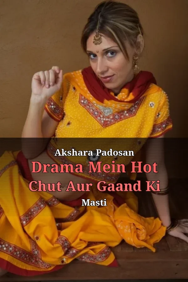 Akshara Padosan Drama Mein Hot Chut Aur Gaand Ki Masti