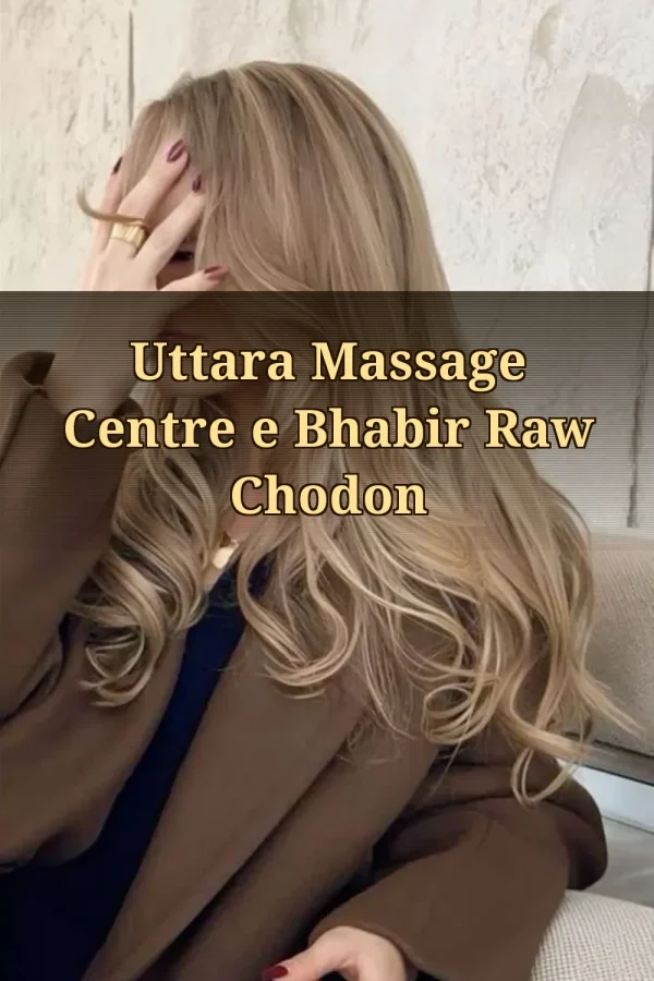 Bangla Massage Choti Golpo_ Uttara Massage Centre e Bhabir Raw Chodon