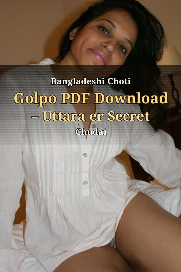 Bangladeshi Choti Golpo PDF Download – Uttara er Secret Chudai