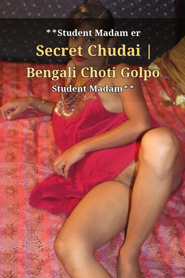 **Student Madam er Secret Chudai | Bengali Choti Golpo Student Madam**